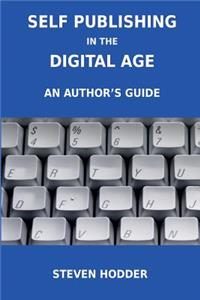 Self Publishing in the Digital Age - An Author's Guide