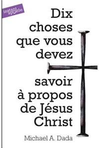 Dix Choses Que Vous Devez Savoir a Propos De Jesus Christ