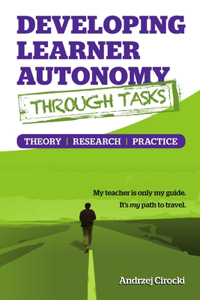 Developing Learner Autonomy through Tasks - Theory, Research, Practice