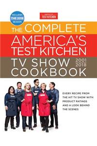 The Complete America's Test Kitchen TV Show Cookbook 2001-2018: Every Recipe from the Hit TV Show with Product Ratings and a Look Behind the Scenes