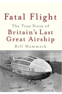 Fatal Flight: The True Story of Britain's Last Great Airship