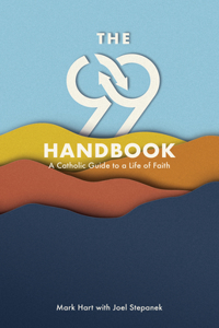 99 Handbook: A Catholic Guide to a Life of Faith