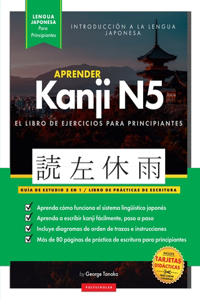 Aprender Japonés Kanji N5 Workbook: La guía de estudio paso a paso fácil y el libro de práctica de escritura: La Mejor manera de aprender japonés y cómo escribir el alfabeto de Japón (