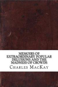 Memoirs of Extraordinary Popular Delusions and the Madness of Crowds