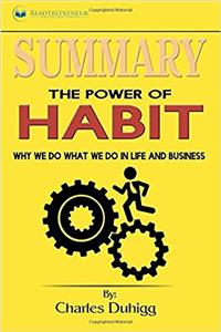 The Power of Habit Summary: Why We Do What We Do in Life and Business