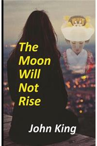 The Moon Will Not Rise