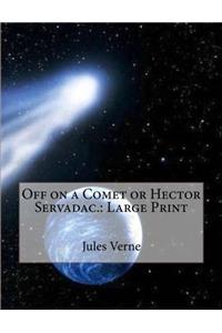 Off on a Comet or Hector Servadac.: Large Print