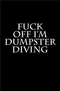 Fuck Off I'm Dumpster Diving