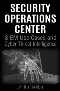 Security Operations Center - Siem Use Cases and Cyber Threat Intelligence