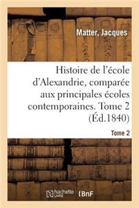 Histoire de l'École d'Alexandrie, Comparée Aux Principales Écoles Contemporaines. Tome 2