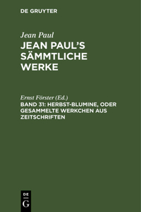Jean Paul's Sämmtliche Werke, Band 31, Herbst-Blumine, oder Gesammelte Werkchen aus Zeitschriften