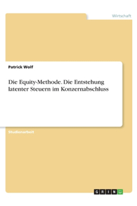 Die Equity-Methode. Die Entstehung latenter Steuern im Konzernabschluss