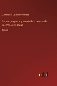 Origen, progresos y estado de las rentas de la corona de España