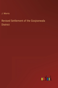 Revised Settlement of the Goojranwala District