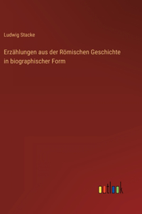 Erzählungen aus der Römischen Geschichte in biographischer Form