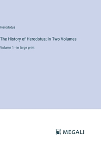 The History of Herodotus; In Two Volumes