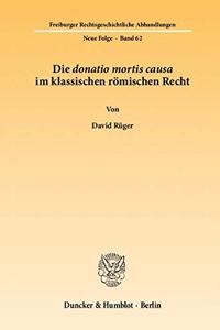 Die Donatio Mortis Causa Im Klassischen Romischen Recht