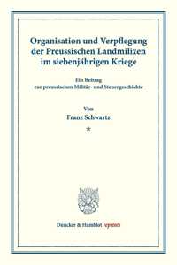 Organisation Und Verpflegung Der Preussischen Landmilizen Im Siebenjahrigen Kriege