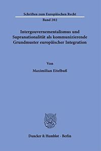 Intergouvernementalismus Und Supranationalitat ALS Kommunizierende Grundmuster Europaischer Integration
