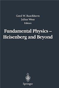 Fundamental Physics -- Heisenberg and Beyond