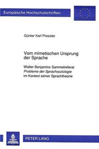 Vom Mimetischen Ursprung Der Sprache: Walter Benjamins Sammelreferat Probleme Der Sprachsoziologie Im Kontext Seiner Sprachtheorie