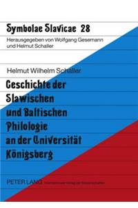 Geschichte Der Slawischen Und Baltischen Philologie an Der Universitaet Koenigsberg