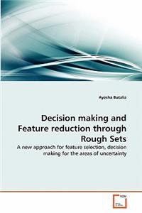 Decision making and Feature reduction through Rough Sets