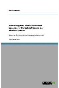 Scheidung und Mediation unter besonderer Berücksichtigung der Kindessituation