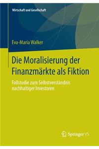 Die Moralisierung Der Finanzmärkte ALS Fiktion