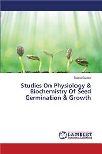 Studies On Physiology & Biochemistry Of Seed Germination & Growth