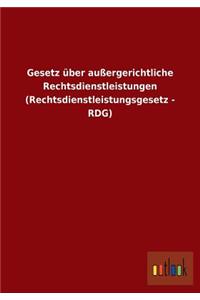 Gesetz über außergerichtliche Rechtsdienstleistungen (Rechtsdienstleistungsgesetz - RDG)