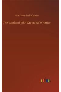 The Works of John Greenleaf Whittier