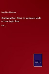 Reading without Tears, or, a pleasant Mode of Learning to Read