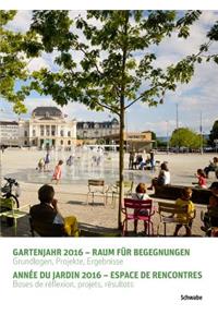 Gartenjahr 2016 - Raum Fur Begegnungen / Annee Du Jardin 2016 - Espace de Rencontres