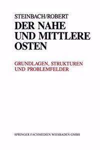 Der Nahe und Mittlere Osten Politik * Gesellschaft Wirtschaft Geschichte * Kultur