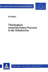 Theologisch Verantwortetes Pfarramt in Der Volkskirche