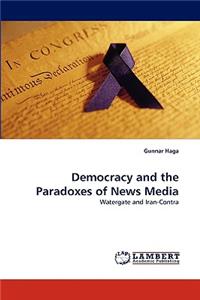 Democracy and the Paradoxes of News Media