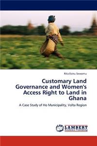 Customary Land Governance and Women's Access Right to Land in Ghana