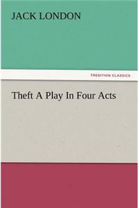 Theft a Play in Four Acts
