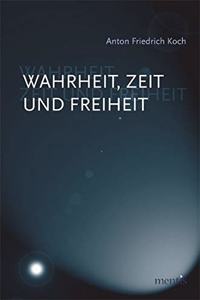 Wahrheit, Zeit Und Freiheit