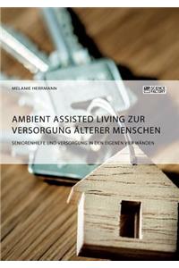 Ambient Assisted Living zur Versorgung älterer Menschen. Seniorenhilfe und Versorgung in den eigenen vier Wänden