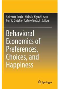 Behavioral Economics of Preferences, Choices, and Happiness