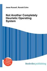 Not Another Completely Heuristic Operating System