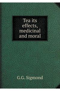 Tea Its Effects, Medicinal and Moral
