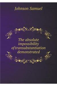 The absolute impossibility of transubstantiation demonstrated