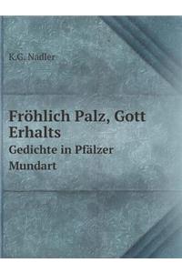 Fröhlich Palz, Gott Erhalts Gedichte in Pfälzer Mundart