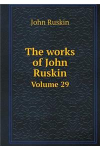 The Works of John Ruskin Volume 29