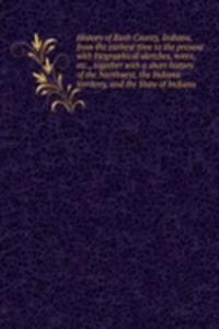 History of Rush County, Indiana, from the earliest time to the present