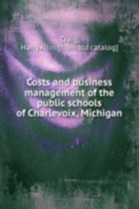 Costs and business management of the public schools of Charlevoix, Michigan