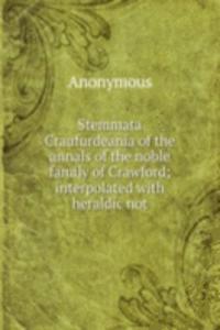 Stemmata Craufurdeania of the annals of the noble family of Crawford; interpolated with heraldic not